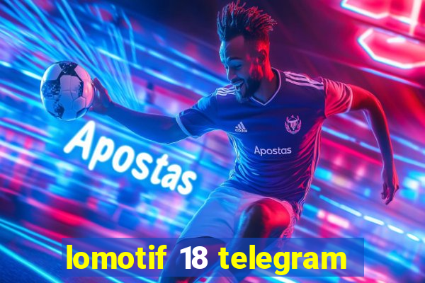 lomotif 18 telegram